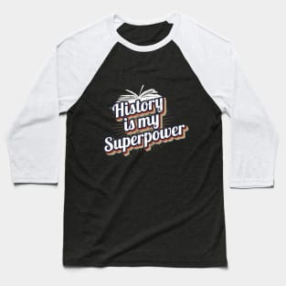 History Is My Superpower Baseball T-Shirt